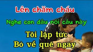 Lên chăm cháu nghe con dâu nói câu này khiến tôi lập tức bỏ về quê ngay