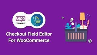 Customize WooCommerce Checkout page using Woo Checkout field editor Pro