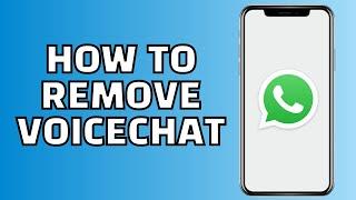 How to Remove Voice Chat from WhatsApp Group (Easy)