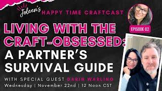 Joleen's Happy Time Craftcast: Living with the Craft Obsessed-A Survival Guide with Darin Warling