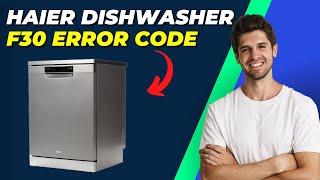 How To Fix Haier Dishwasher F30 Error Code | Step-by-Step Troubleshooting Guide