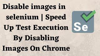 Disable images in browser using selenium | Speed Up Test Execution By Disabling Images On Chrome