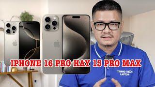 Tư vấn điện thoại: iPhone 15 Pro Max hay iPhone 16 Pro?