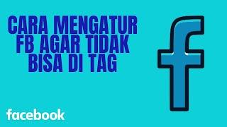 CARA MENGATUR FB AGAR TIDAK BISA DI TAG ORANG LAIN