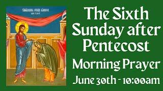 The 6th Sunday after Pentecost - 06-30-24 10:00am