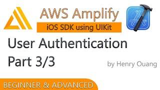 AWS Amplify for iOS - User Authentication Tutorial 3/3 - Final Part!