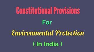 Constitutional Provisions related to Environmental Protection in India