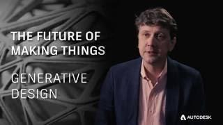 The Future of Making Things: Generative Design