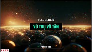 [REPLAY #28] full series VŨ TRỤ VÔ TẬN | Thư Viện Thiên Văn