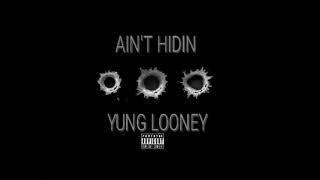 Yung Looney  - Ain't Hidin (Prod by Ant Beatz)