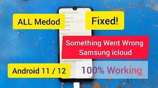 fixed something went wrong samsung icloud all Android 11/12 fix FRP BYPASS SAMSUNG Android 11/ 12