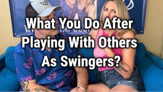 What You Do After Playing With Others As Swingers?