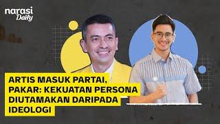 Artis Masuk Partai, Pakar: Kekuatan Persona Diutamakan daripada Ideologi | Narasi Daily