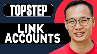 HOW TO EASILY LINK TOPSTEP ACCOUNTS 2025!(FULL GUIDE)