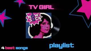 TV GIRL PLAYLIST!4 best songs(I think so)