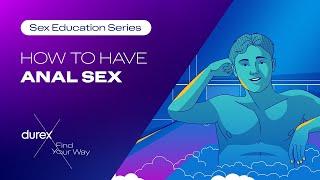 Mannie's first-time anal tips | Durex Sex Ed