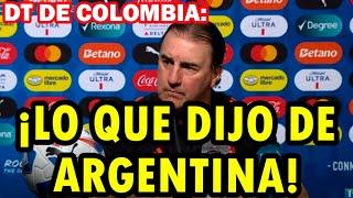 Tremendo lo que dijo el Técnico de la selección colombiana sobre Argentina! Esto decía