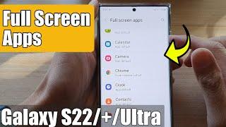 Galaxy S22/S22+/Ultra: How to Enable/Disable FULL SCREEN APPS