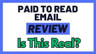 Paid To Read Email Review - Is This A Scam OR The Real Money Making Deal? (Must Watch!)