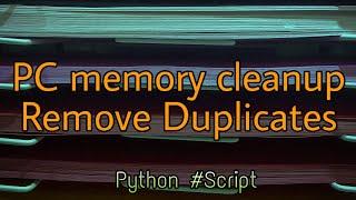 Clean harddisk memory - Remove duplicate files using Python script