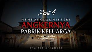 Mengungkap misteri angkernya pabrik tahu keluarga (part 4 Selesai)