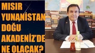 MISIR YUNANİSTAN DOĞU AKDENİZDE ANLAŞTI, NE OLACAK? Abdullah Çiftçi