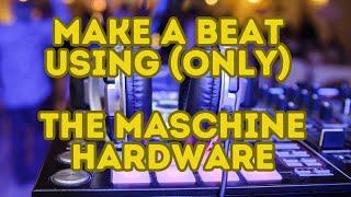 Make a beat using ONLY maschine mk3 hardware (standalone)