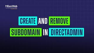 How to Create and Remove a Subdomain in DirectAdmin? | MilesWeb