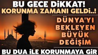 Bu Gece Uyuma.! Dünya'da Ani Değişimler OLABİLİR.! Bu Dua İle Kendini Koru..! Sevdiklerine Gönder..