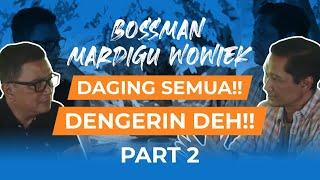 Daging Semua!!! Dengerin Deh! BOSSMAN Mardigu Wowiek Part 2 | Helmy Yahya Bicara