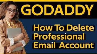 How To Delete Professional Email Account In Godaddy 2024