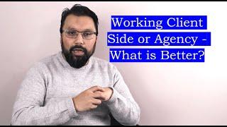 Client Side vs. Agency - What is Better