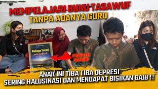 MEMPELAJARI BUKU TASAWUF TANPA GURU !! ANAK INI DEPRESI SERING HALUSINASI & MENDAPATKAN BISIKAN GAIB