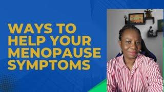 How to Help Your  Menopause Symptoms