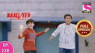 Baalveer Returns | Full Episode | Episode 228 | 11th May, 2021