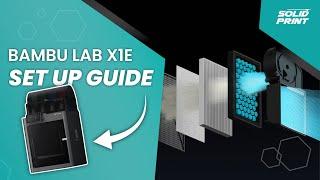 Bambu Lab X1E : For Professionals and Engineering Step by Step Set-up Guide