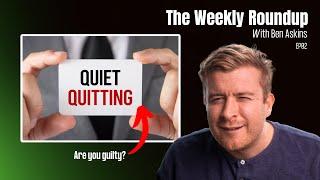 Weekly Roundup Ep2: Quiet Quitting, Disengaged Workers and a “Lazy Generation”