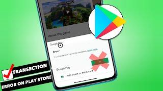How To Fix "Your transaction cannot be completed" Error Google Play Store | Play Store Payment Issue