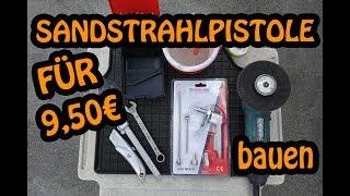 Sandstrahlpistole für 9,50 € selber bauen! SIEG ÜBER DEN ROST & DRECK 