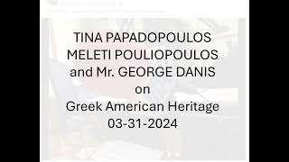 TINA PAPADOPOULOS - MELETI - GEORGE DANIS on Greek American Heritage 03 31 2024