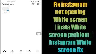 Fix instagram not opening White screen | insta White screen problem |  Instagram White screen fix