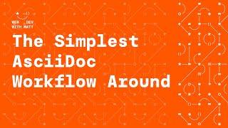 The Simplest Technical Writing Workflow - AsciiDoc, An Editor and Your Browser