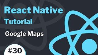 React Native Tutorial #30 - Google Maps