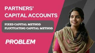 Partners' Capital Account | Fixed Capital Method and Fluctuating Capital Method - Problems