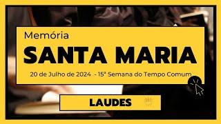 Laudes- 20 de Julho de 2024| 15ª Semana do Tempo Comum| Memória de Santa Maria