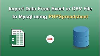 Import Data From Excel or CSV File to Mysql using PHPSpreadsheet