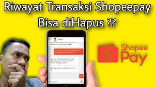 Hapus Riwayat Transaksi Shopeepay Apakah Bisa ?