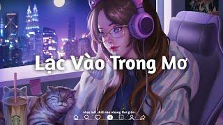 Lạc vào trong mơ Lofi Chill nhẹ nhàng cực hay (anh lạc vào trong mơ....)