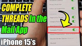 iPhone 15/15 Pro Max: How to Enable/Disable COMPLETE THREADS In the Mail App