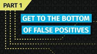 Get to the Bottom of False Positives (1/4): What is a false positive and what are the common causes?